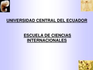 UNIVERSIDAD CENTRAL DEL ECUADOR ESCUELA DE CIENCIAS INTERNACIONALES