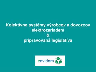 Kolektívne systémy výrobcov a dovozcov elektrozariadení &amp; pripravovaná legislatíva