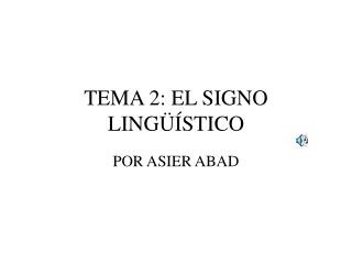 TEMA 2: EL SIGNO LINGÜÍSTICO