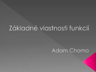 Základné vlastnosti funkcií Adam Chomo