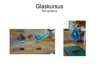 Glaskursus Åse og Sanne