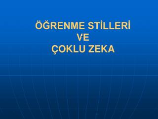 ÖĞRENME STİLLERİ VE ÇOKLU ZEKA