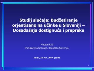 Mateja Bizilj Ministarstvo finansija , Republika Slovenija Tbilisi, 28 . Jun, 2007 . godine