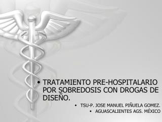 TRATAMIENTO PRE-HOSPITALARIO POR SOBREDOSIS CON DROGAS DE DISEÑO.