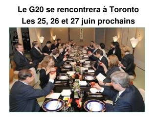 Le G20 se rencontrer a à Toronto Les 25, 26 et 27 juin prochain s
