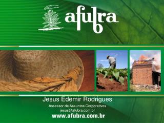 Jesus Edemir Rodrigues Assessor de Assuntos Corporativos jesus@afubra.br