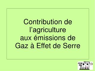 Contribution de l’agriculture aux émissions de Gaz à Effet de Serre