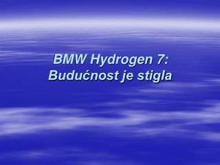 BMW Hydrogen 7: Budućnost je stigla