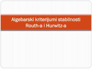 Algebarski kriterijumi stabilnosti Routh-a i Hurwitz-a