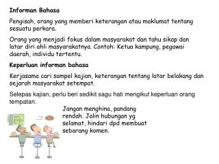 Informan Bahasa Pengisah, orang yang memberi keterangan atau maklumat tentang sesuatu perkara.