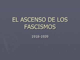 EL ASCENSO DE LOS FASCISMOS