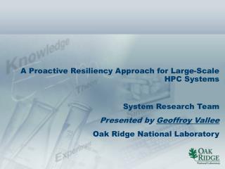 A Proactive Resiliency Approach for Large-Scale HPC Systems System Research Team