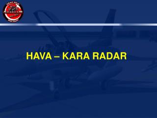 HAVA – KARA RADAR