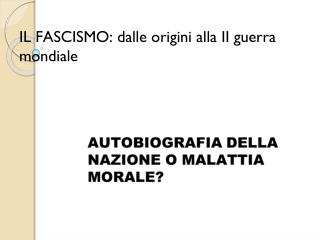 IL FASCISMO: dalle origini alla II guerra mondiale