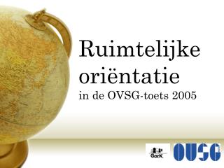 Ruimtelijke oriëntatie in de OVSG-toets 2005