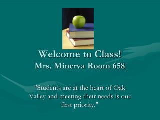Welcome to Class! Mrs. Minerva Room 658