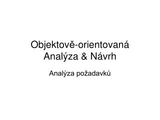 Objektov ě -orient ovaná Anal ýza &amp; Návrh