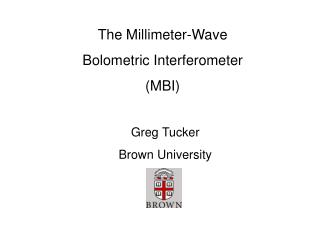 The Millimeter-Wave Bolometric Interferometer (MBI)