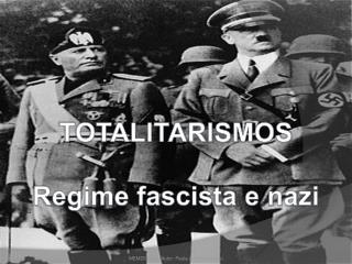 TOTALITARISMOS Regime fascista e nazi