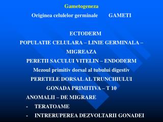 Gametogeneza Originea celulelor germinale GAMETI ECTODERM