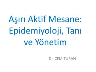 Aşırı Aktif Mesane: Epidemiyoloji, Tanı ve Yönetim