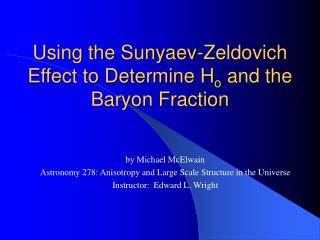 Using the Sunyaev-Zeldovich Effect to Determine H o and the Baryon Fraction
