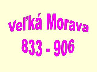 Veľká Morava 833 - 906