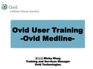 黃志成 Micky Wong Training and Services Manager Ovid Technologies