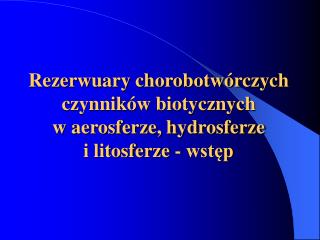 W biosferze wyróżnia się środowisko : powietrzne (aerosfera), wodne (hydrosfera)