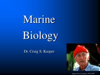 Marine Biology Dr. Craig S. Kasper