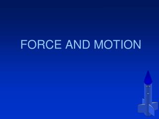 FORCE AND MOTION