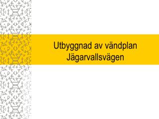 Utbyggnad av vändplan Jägarvallsvägen