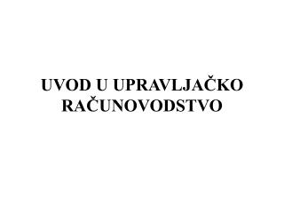 UVOD U UPRAVLJAČKO RAČUNOVODSTVO