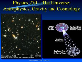 Physics 270 – The Universe: Astrophysics, Gravity and Cosmology