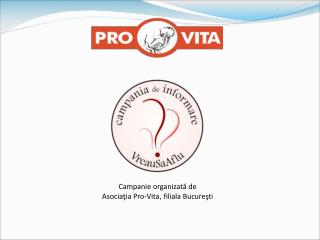 Campanie organizată de Asociaţia Pro-Vita , filiala Bucureşti