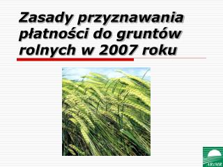 Zasady przyznawania płatności do gruntów rolnych w 2007 roku