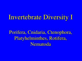 Invertebrate Diversity I Porifera, Cnidaria, Ctenophora, Platyhelminthes, Rotifera, Nematoda