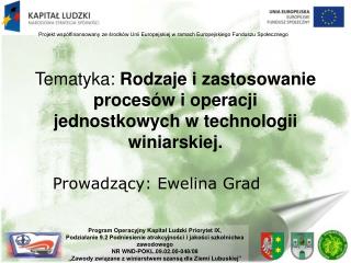 Tematyka: Rodzaje i zastosowanie procesów i operacji jednostkowych w technologii winiarskiej.
