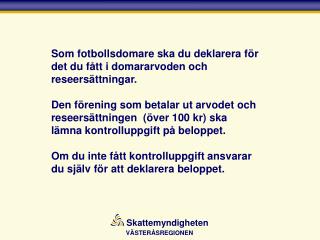 Som fotbollsdomare ska du deklarera för det du fått i domararvoden och reseersättningar.