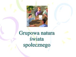 Grupowa natura świata społecznego