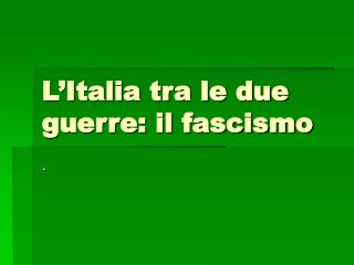 L’Italia tra le due guerre: il fascismo