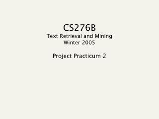 CS276B Text Retrieval and Mining Winter 2005