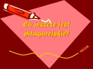 Co jeszcze jest pitagorejskie?