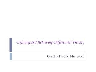 Defining and Achieving Differential Privacy