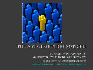 THE ART OF GETTING NOTICED