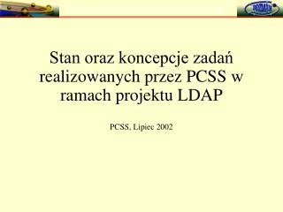 Stan oraz koncepcje zadań realizowanych przez PCSS w ramach projektu LDAP