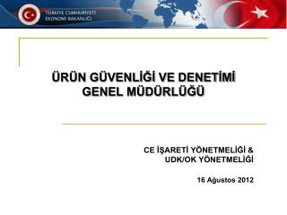 CE İŞARETİ YÖNETMELİĞİ &amp; UDK/OK YÖNETMELİĞİ 16 Ağustos 2012