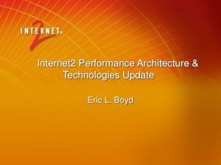 Internet2 Performance Architecture &amp; Technologies Update