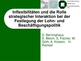 S. Berninghaus, S. Bleich, S. Fischer, W. Güth, A. Kirstein, H. Ramser