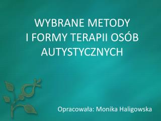 WYBRANE METODY I FORMY TERAPII OSÓB AUTYSTYCZNYCH